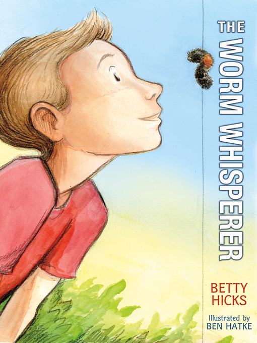 Title details for The Worm Whisperer by Betty Hicks - Available